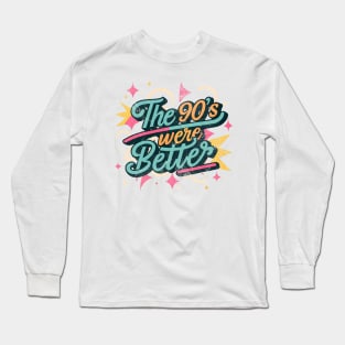 The 90's Were Better, 90's theme, 90's aesthetic, back to 90’s, i love the 90’s Long Sleeve T-Shirt